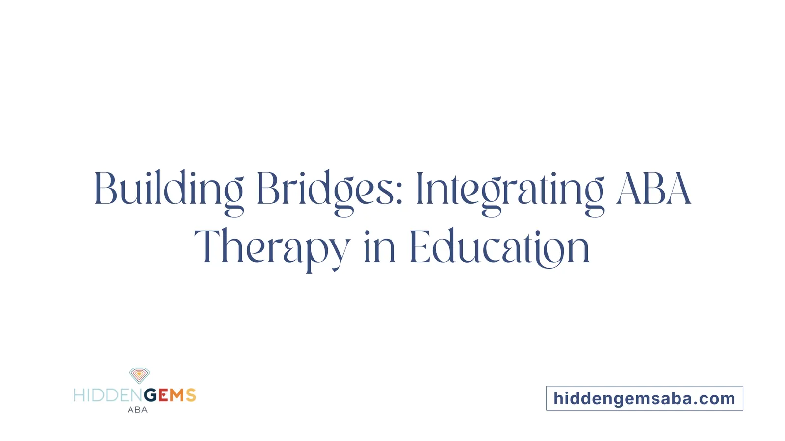 Building Bridges: Integrating ABA Therapy in Education