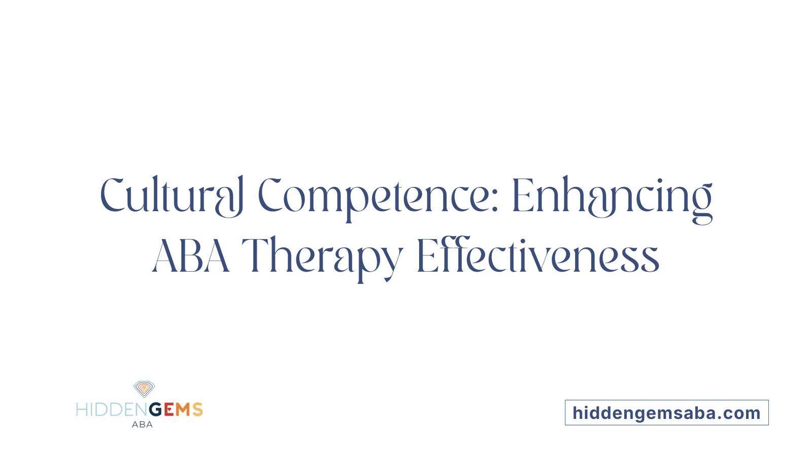 Cultural Competence: Enhancing ABA Therapy Effectiveness