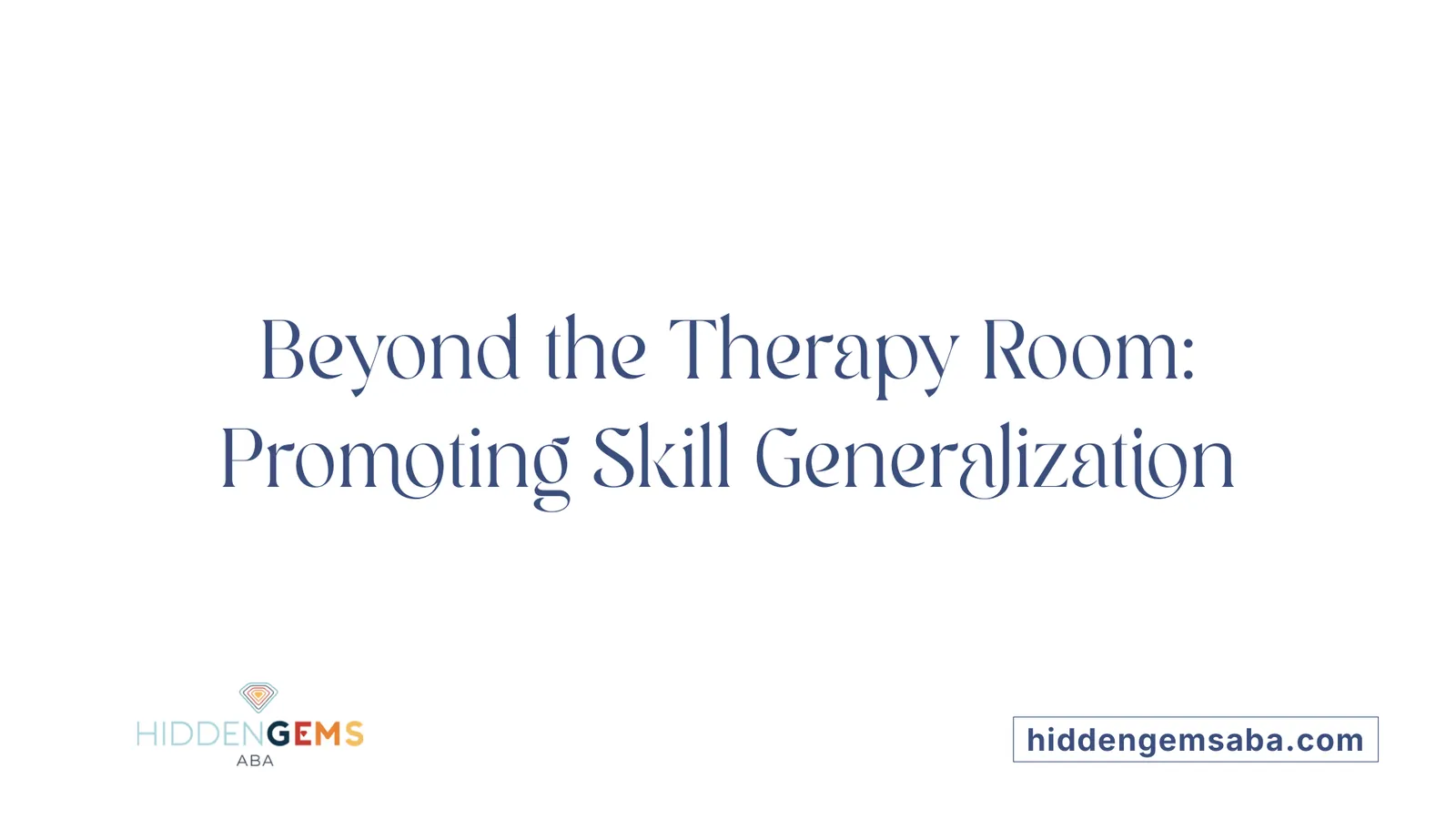 Beyond the Therapy Room: Promoting Skill Generalization