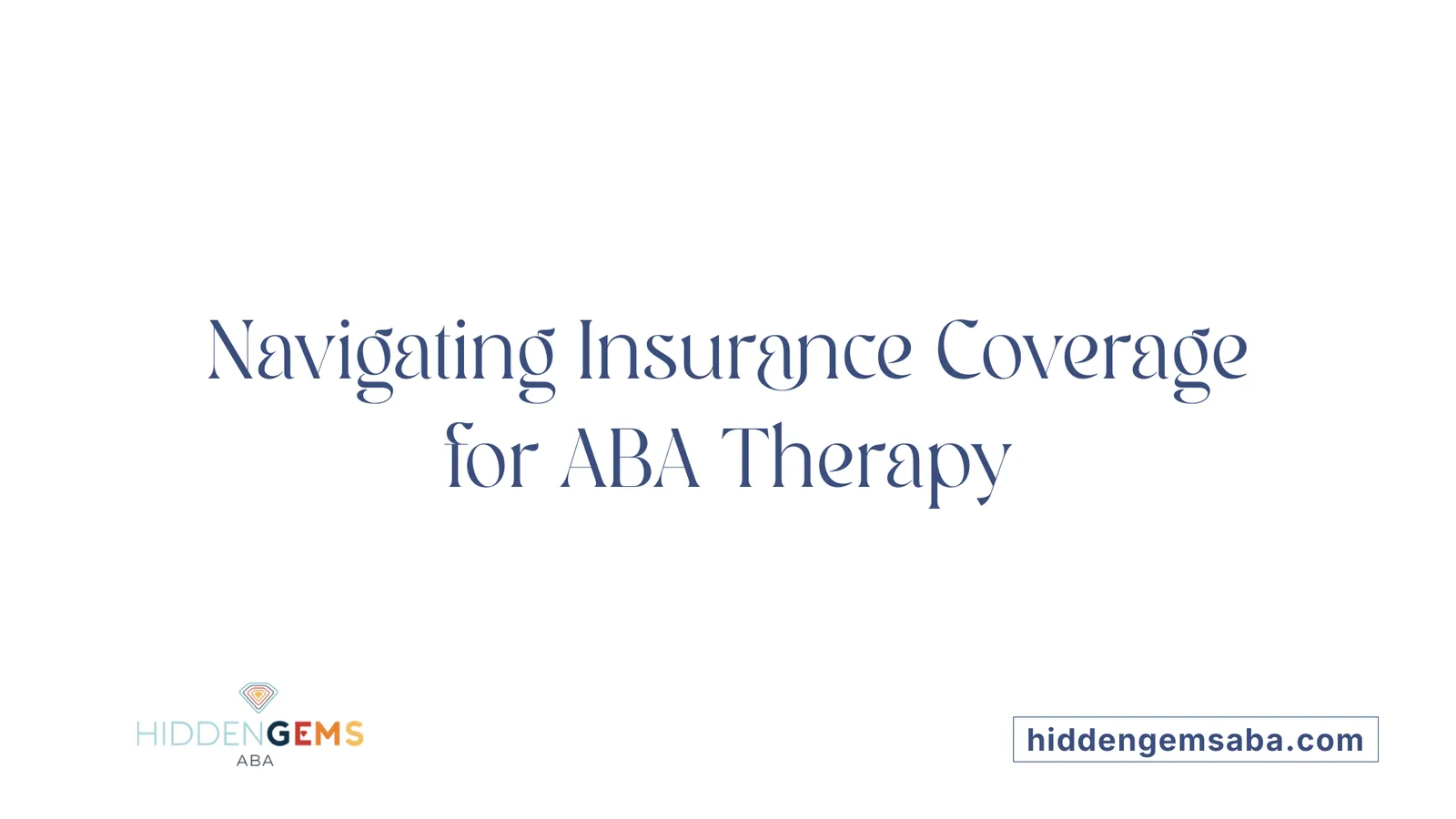 Navigating Insurance Coverage for ABA Therapy