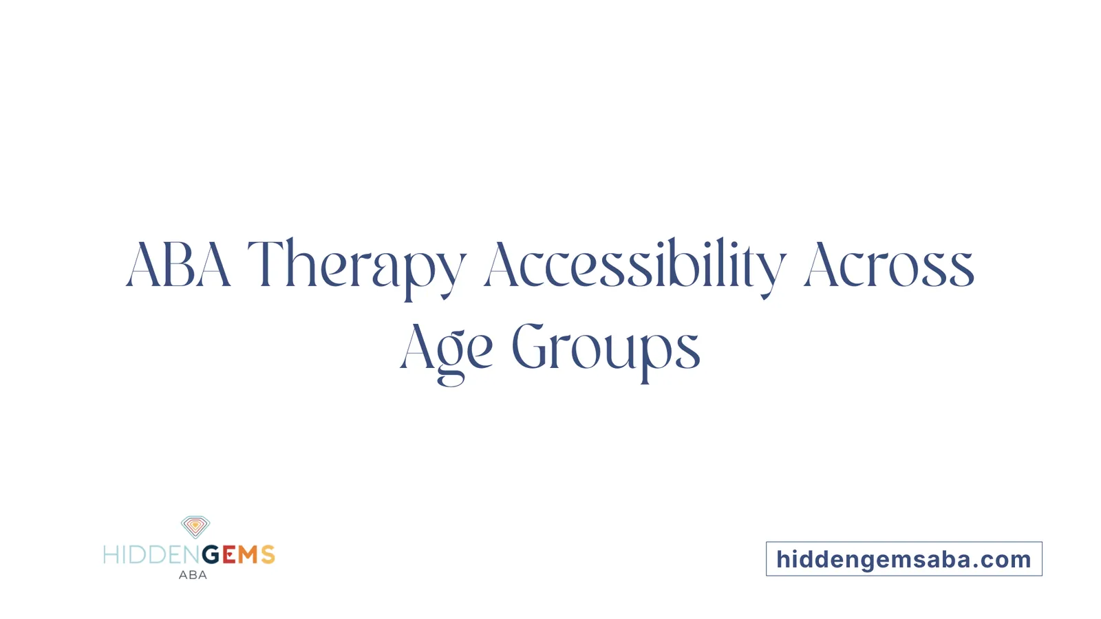 ABA Therapy Accessibility Across Age Groups