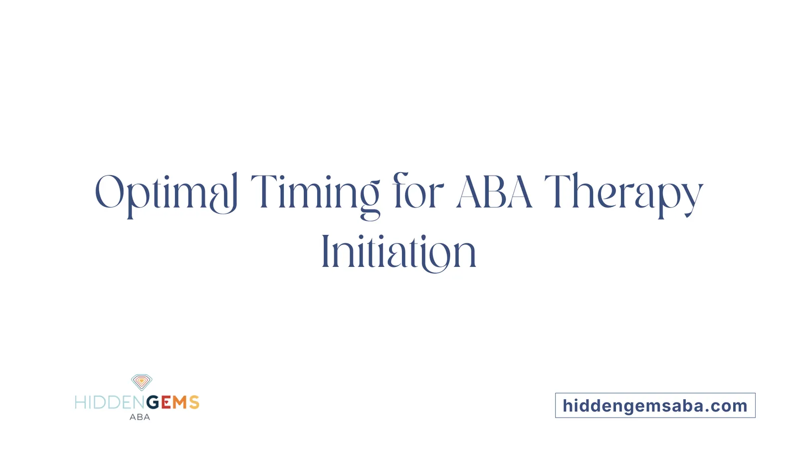 Optimal Timing for ABA Therapy Initiation