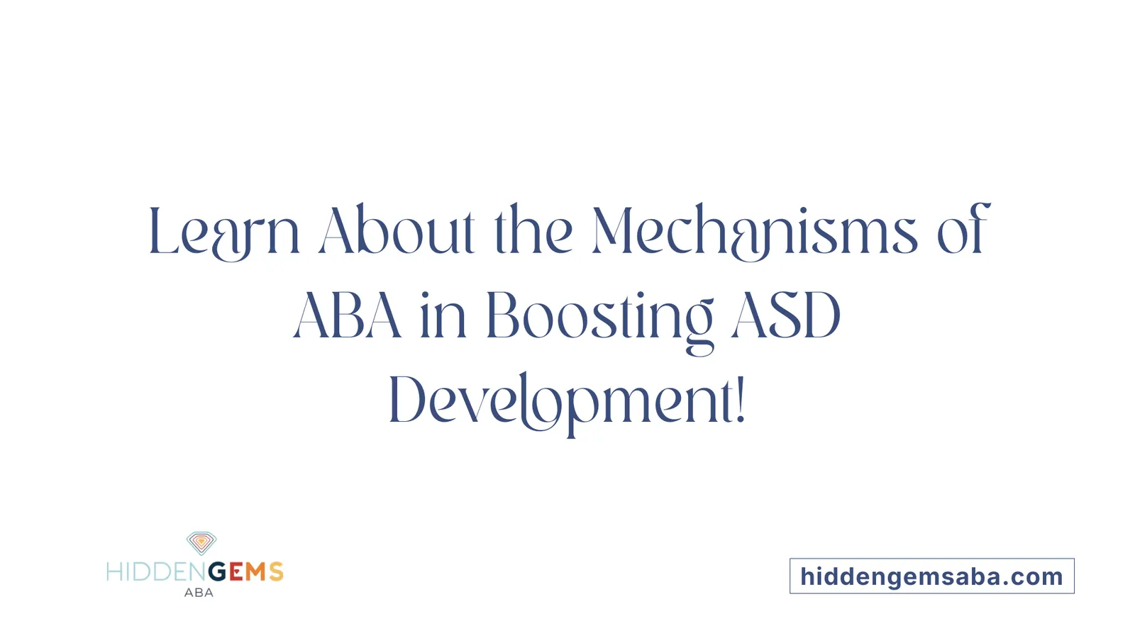 Learn About the Mechanisms of ABA in Boosting ASD Development!