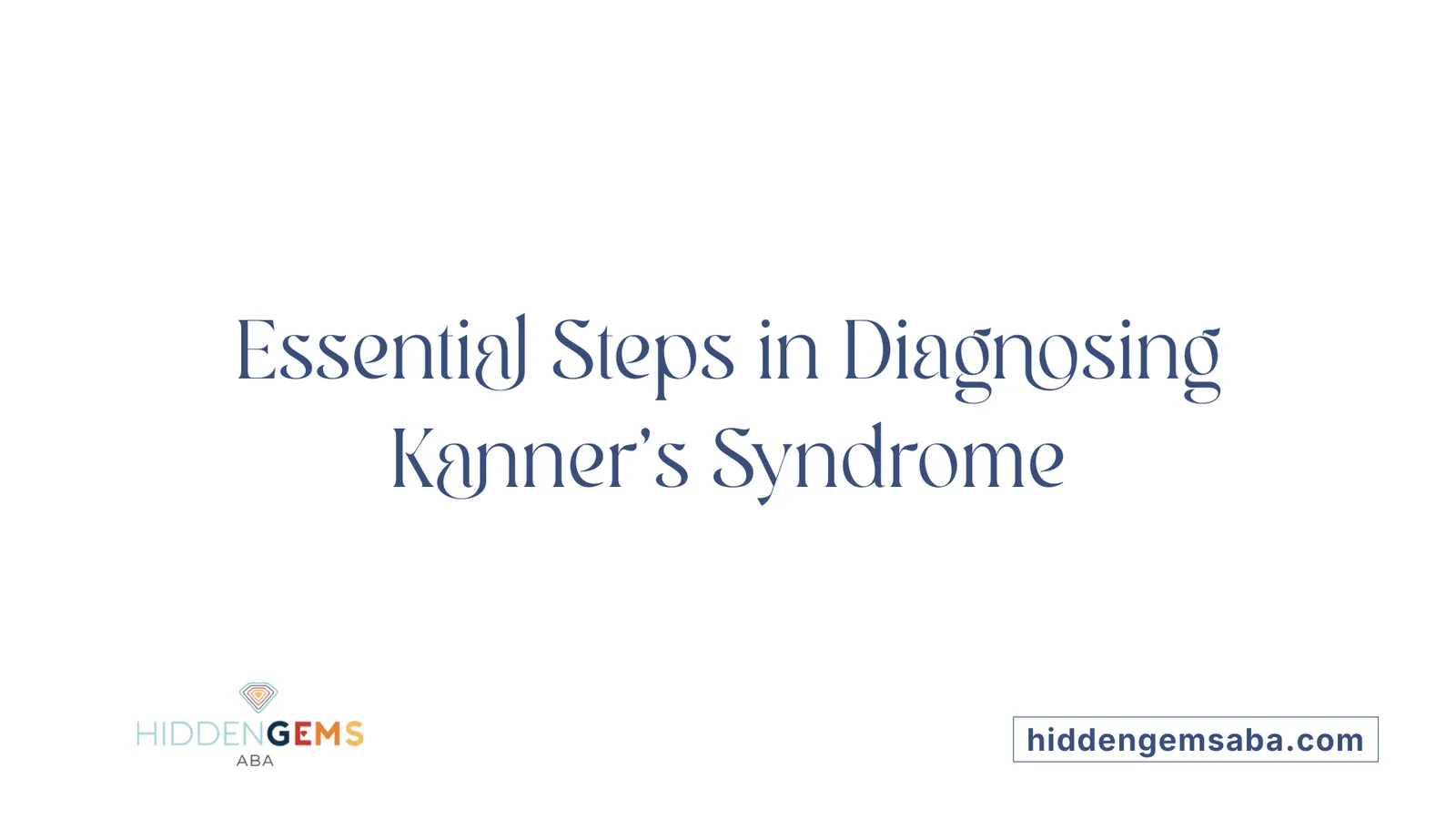 Essential Steps in Diagnosing Kanner's Syndrome