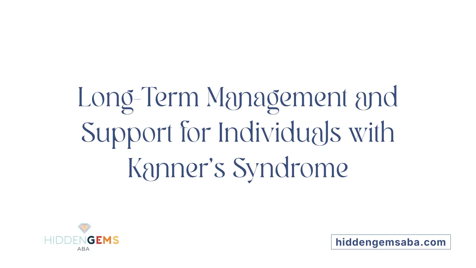 Long-Term Management and Support for Individuals with Kanner's Syndrome