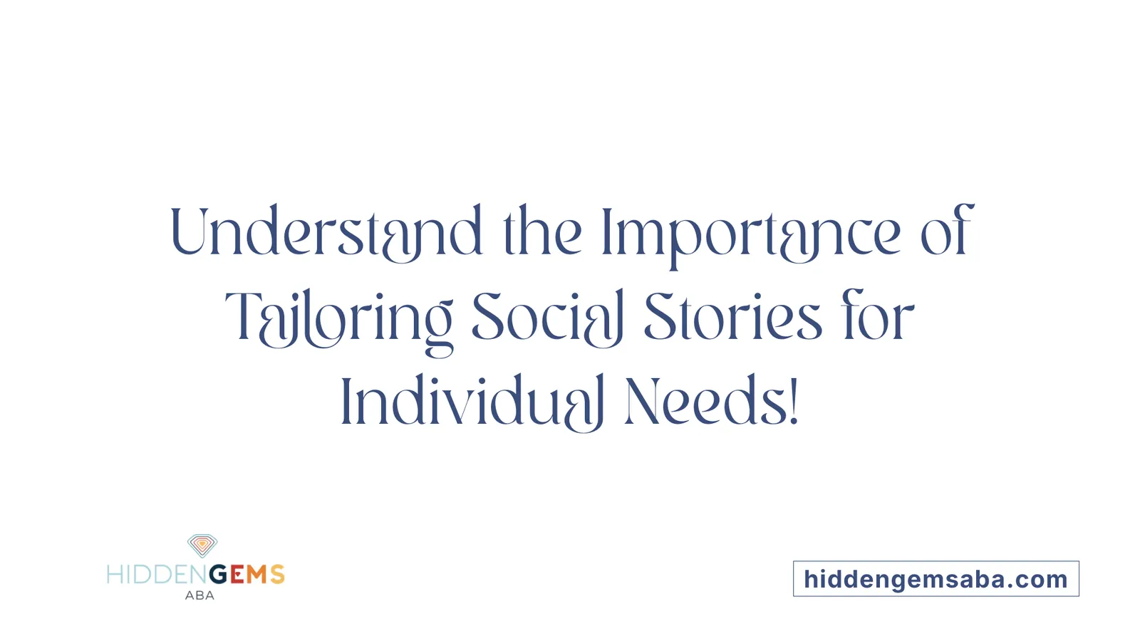 Understand the Importance of Tailoring Social Stories for Individual Needs!