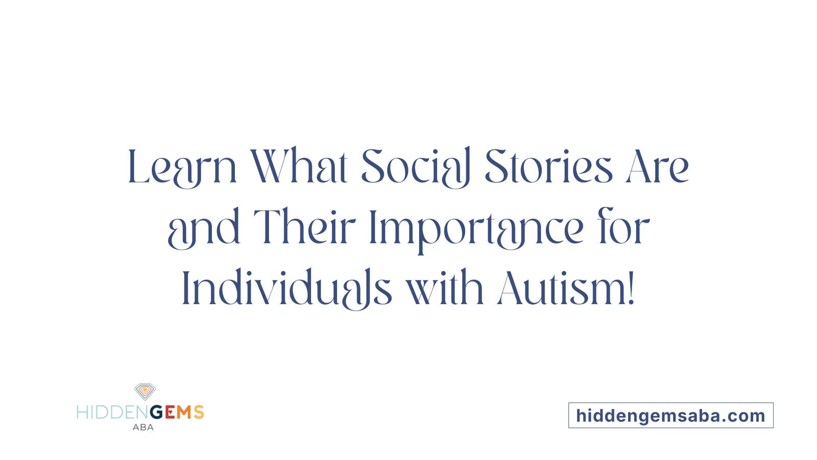 Learn What Social Stories Are and Their Importance for Individuals with Autism!