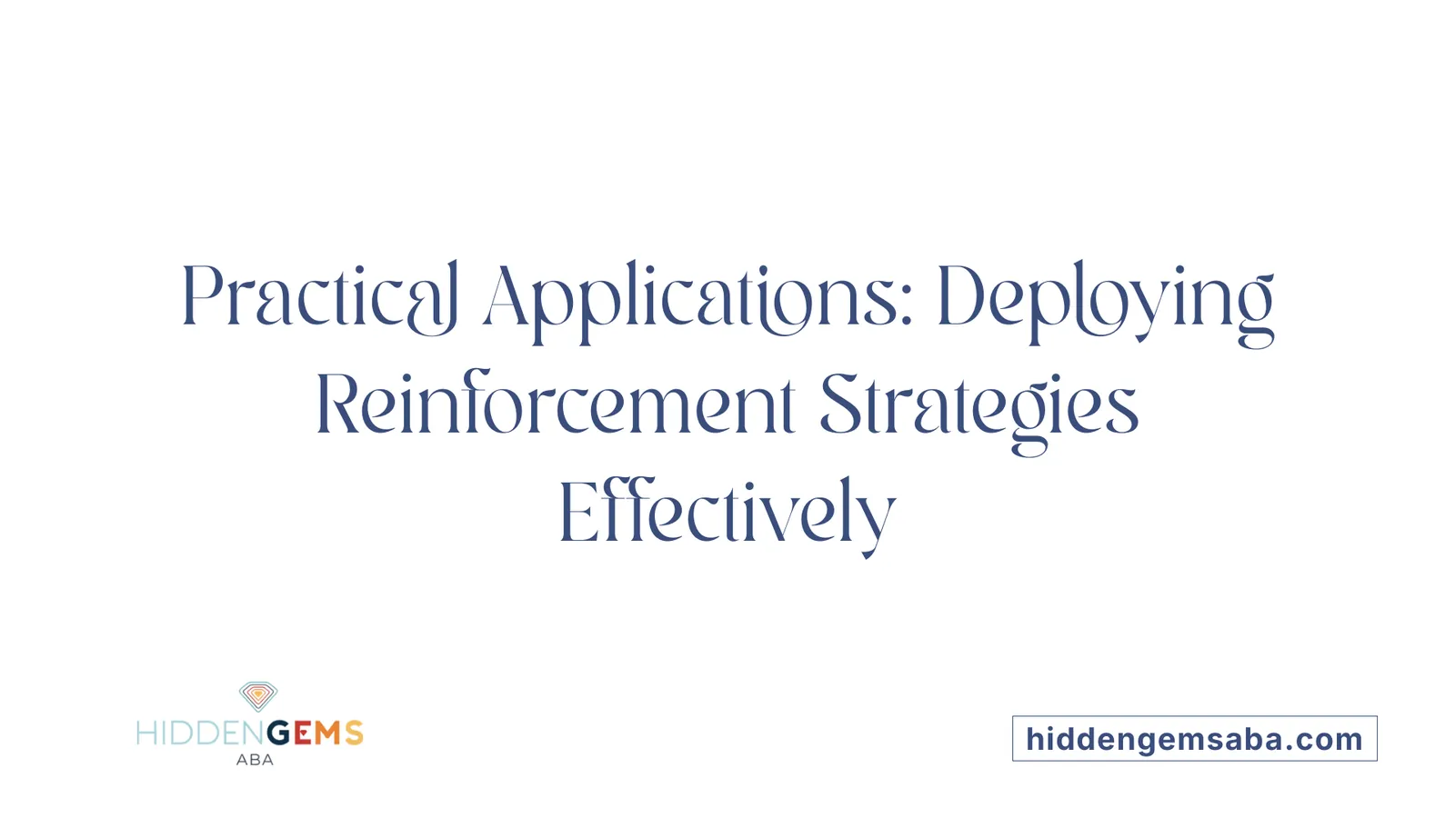 Practical Applications: Deploying Reinforcement Strategies Effectively