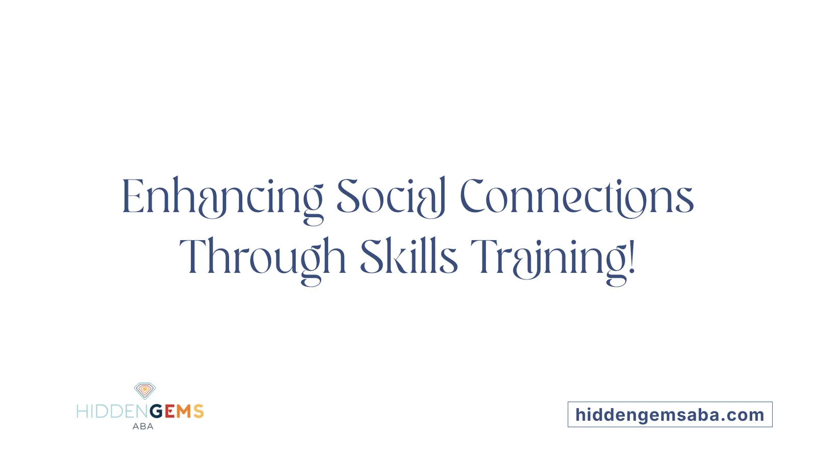 Enhancing Social Connections Through Skills Training!