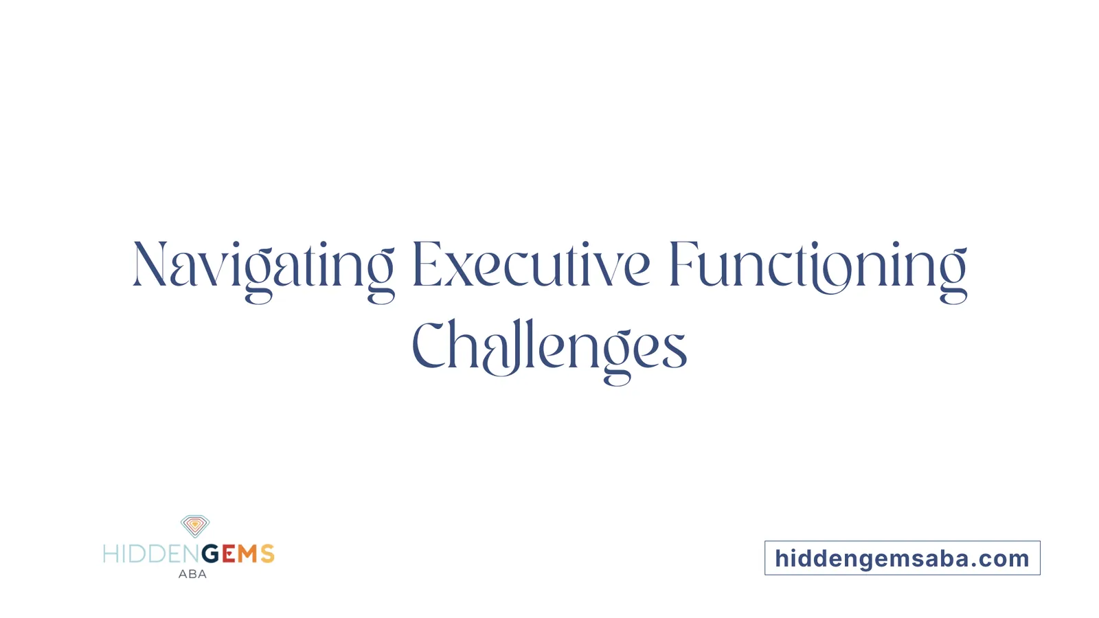 Navigating Executive Functioning Challenges