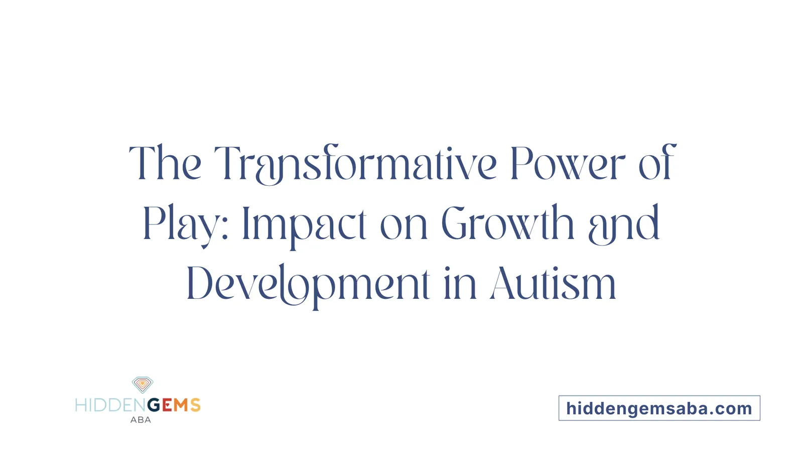 The Transformative Power of Play: Impact on Growth and Development in Autism