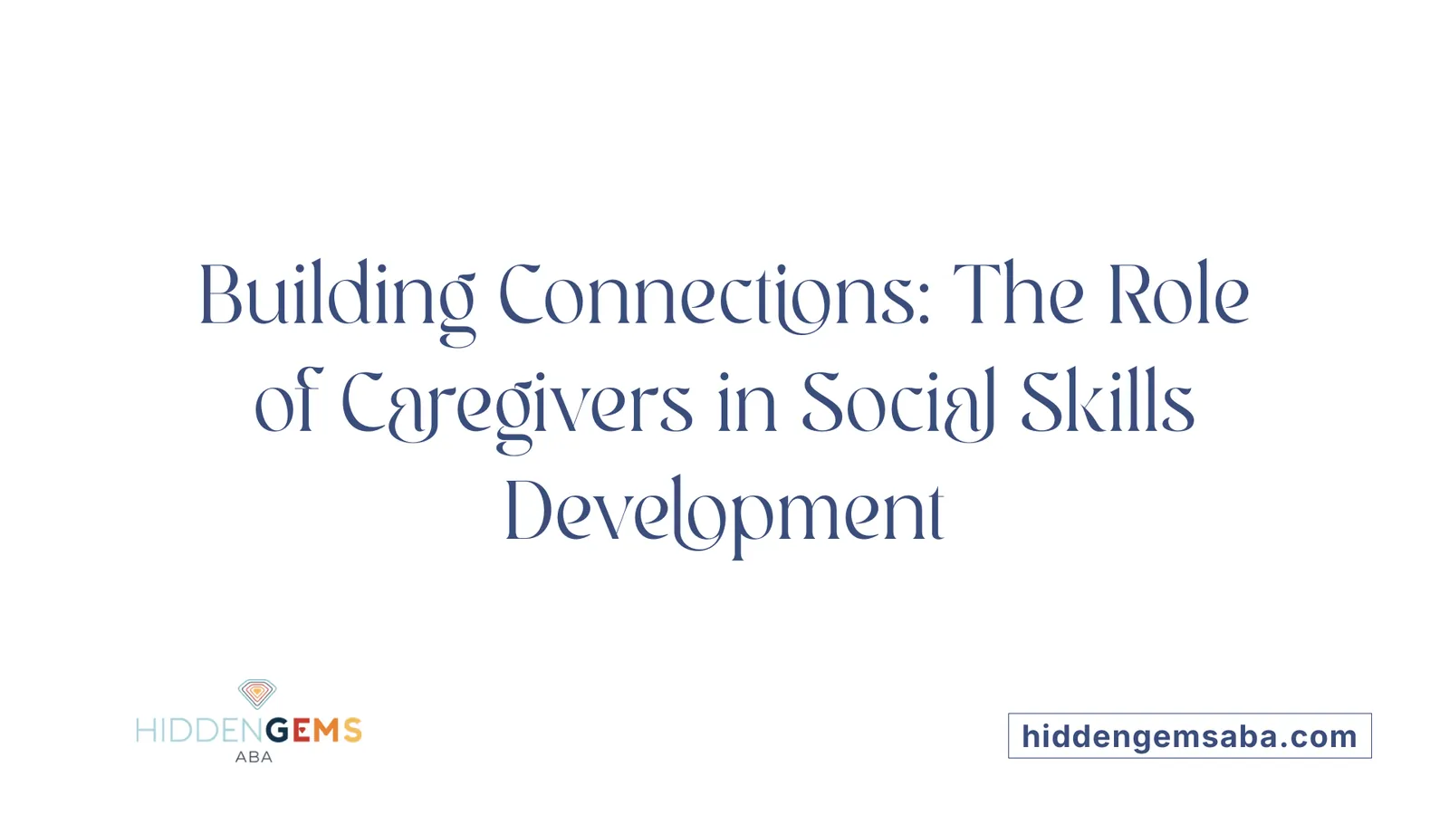Building Connections: The Role of Caregivers in Social Skills Development