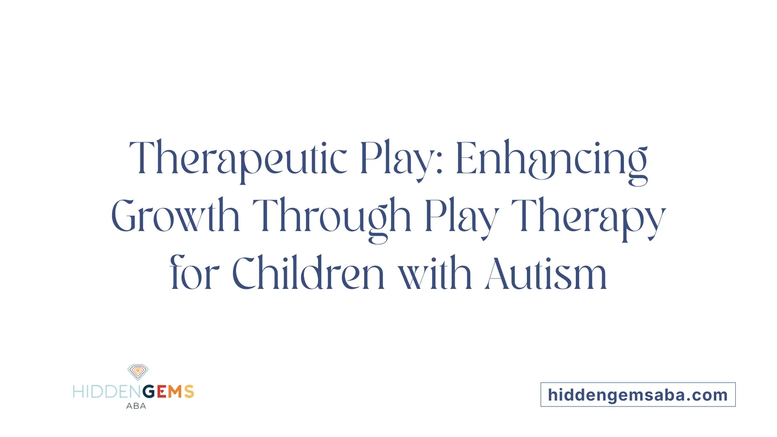 Therapeutic Play: Enhancing Growth Through Play Therapy for Children with Autism