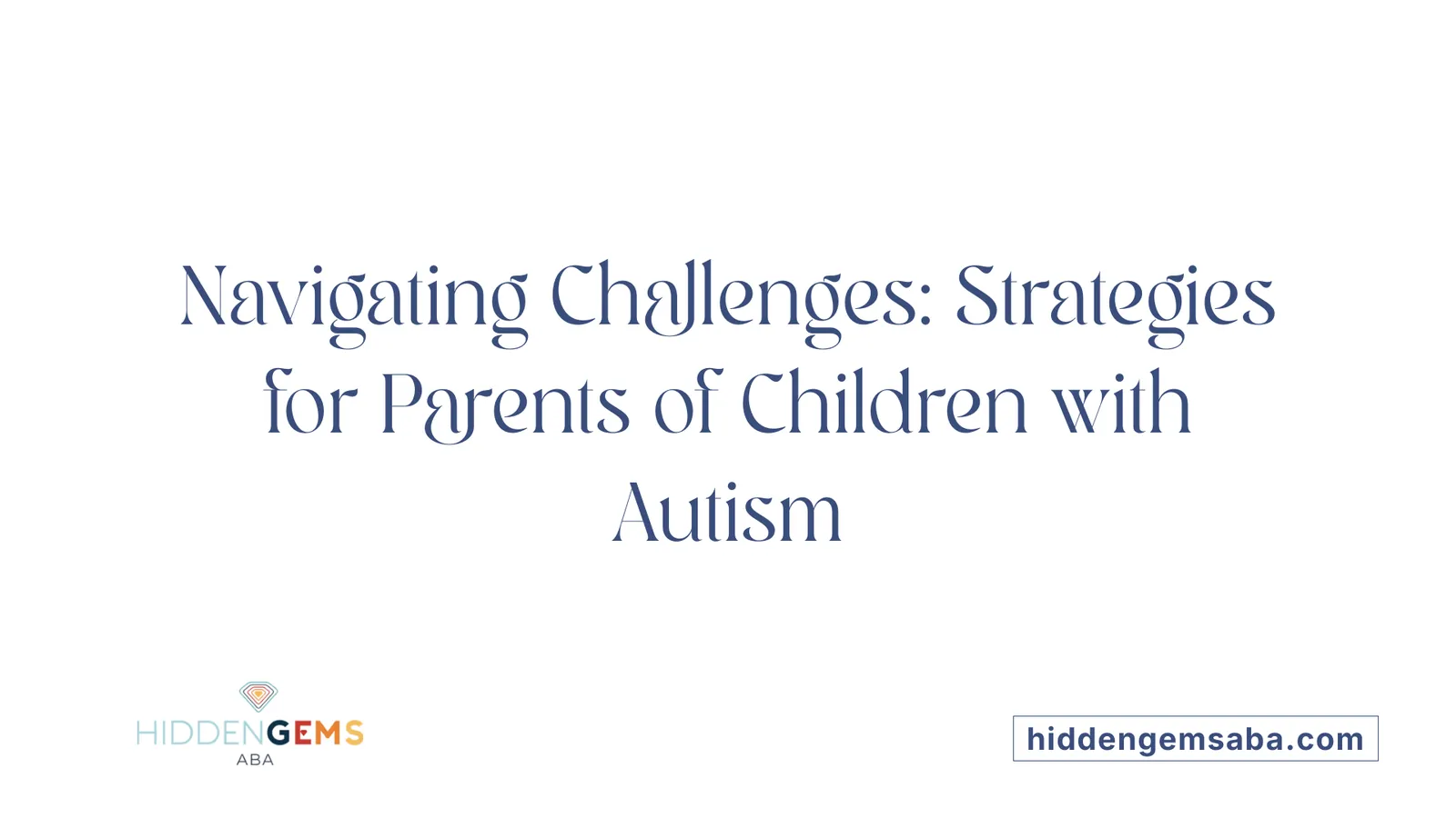 Navigating Challenges: Strategies for Parents of Children with Autism