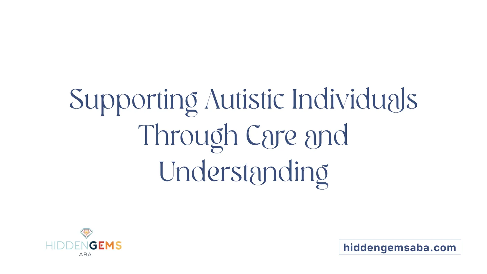 Supporting Autistic Individuals Through Care and Understanding