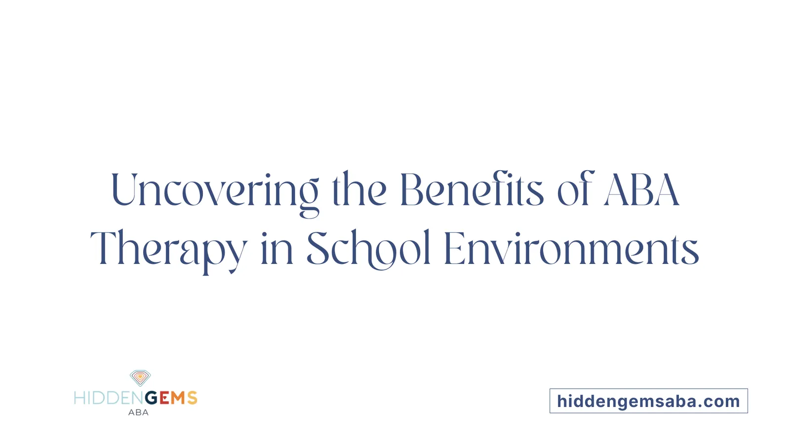 Uncovering the Benefits of ABA Therapy in School Environments
