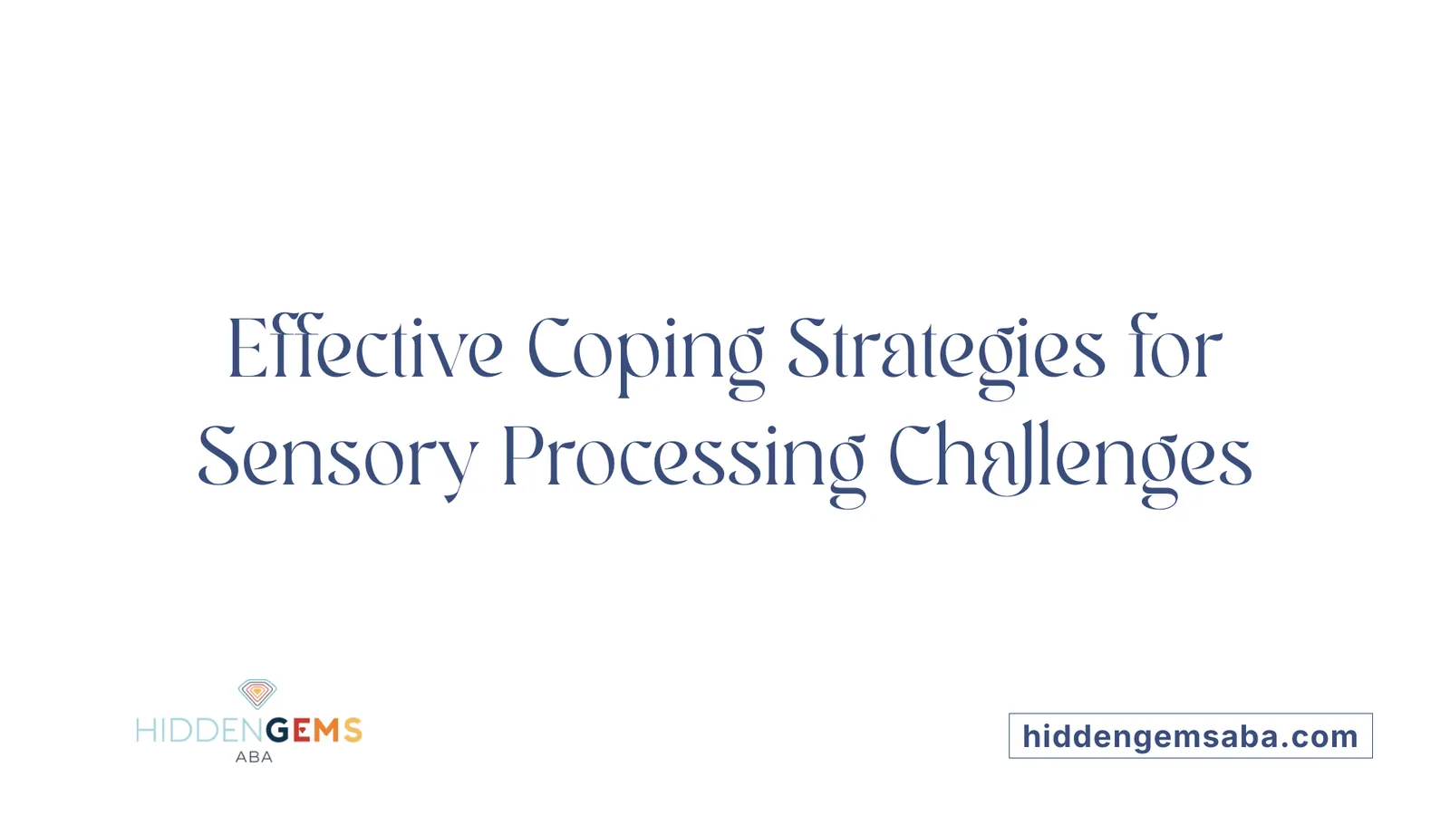 Effective Coping Strategies for Sensory Processing Challenges