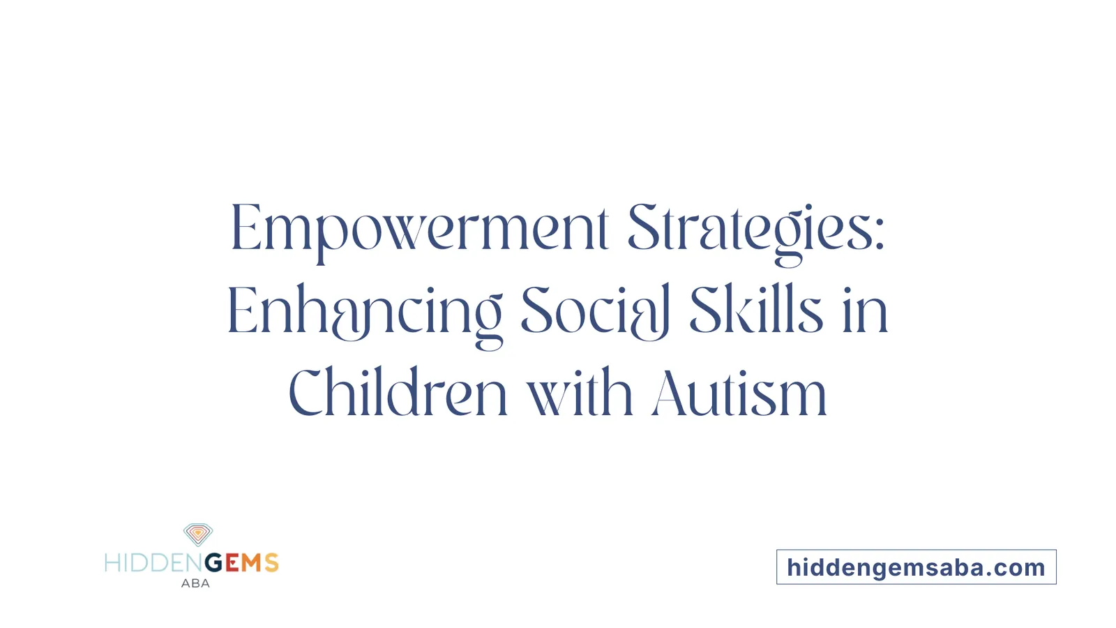 Empowerment Strategies: Enhancing Social Skills in Children with Autism