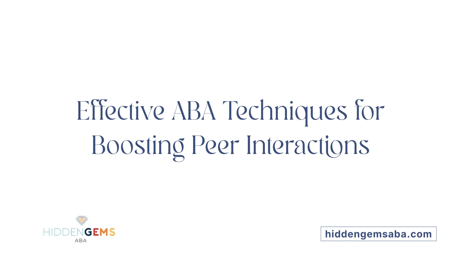 Effective ABA Techniques for Boosting Peer Interactions