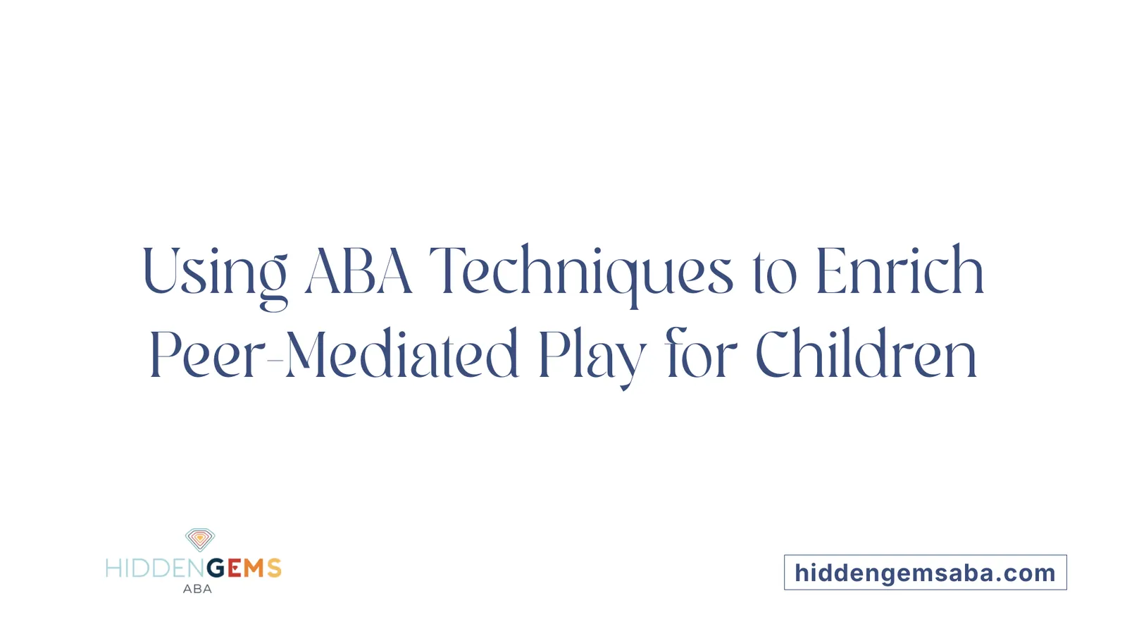 Using ABA Techniques to Enrich Peer-Mediated Play for Children