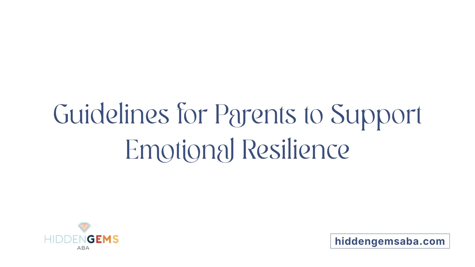 Guidelines for Parents to Support Emotional Resilience