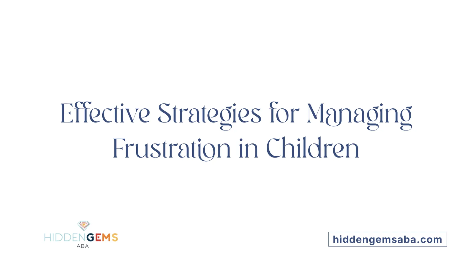 Effective Strategies for Managing Frustration in Children