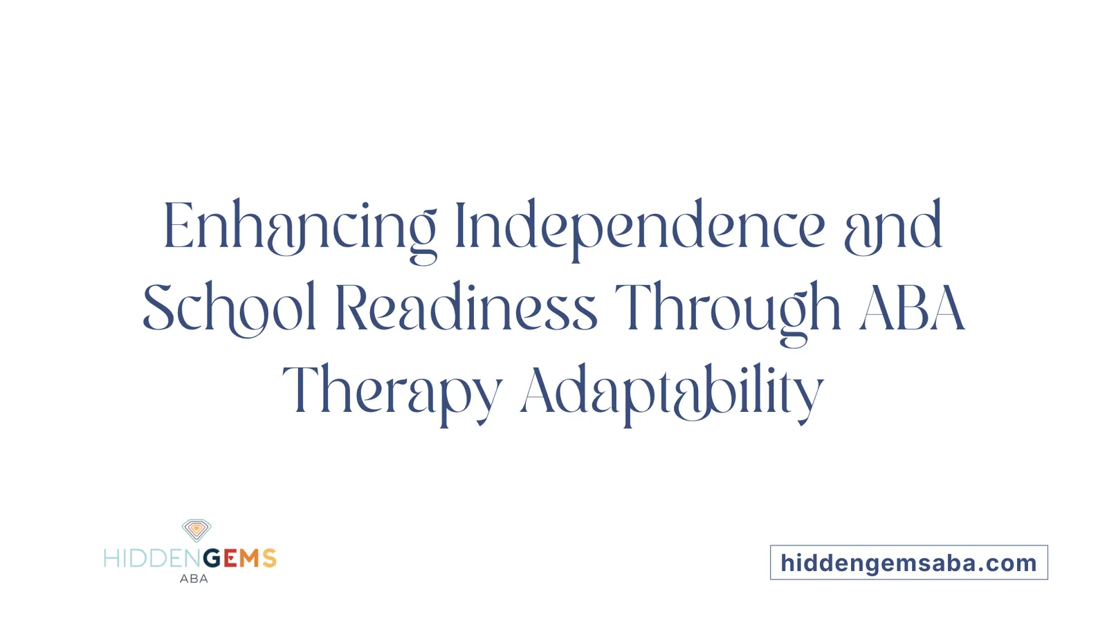Enhancing Independence and School Readiness Through ABA Therapy Adaptability