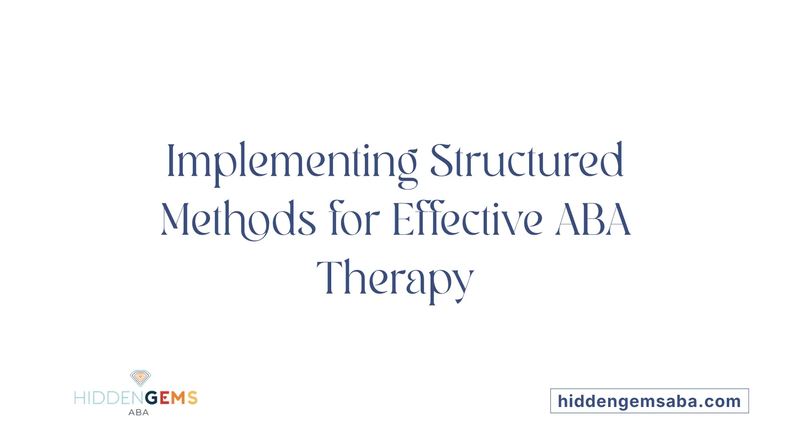 Implementing Structured Methods for Effective ABA Therapy