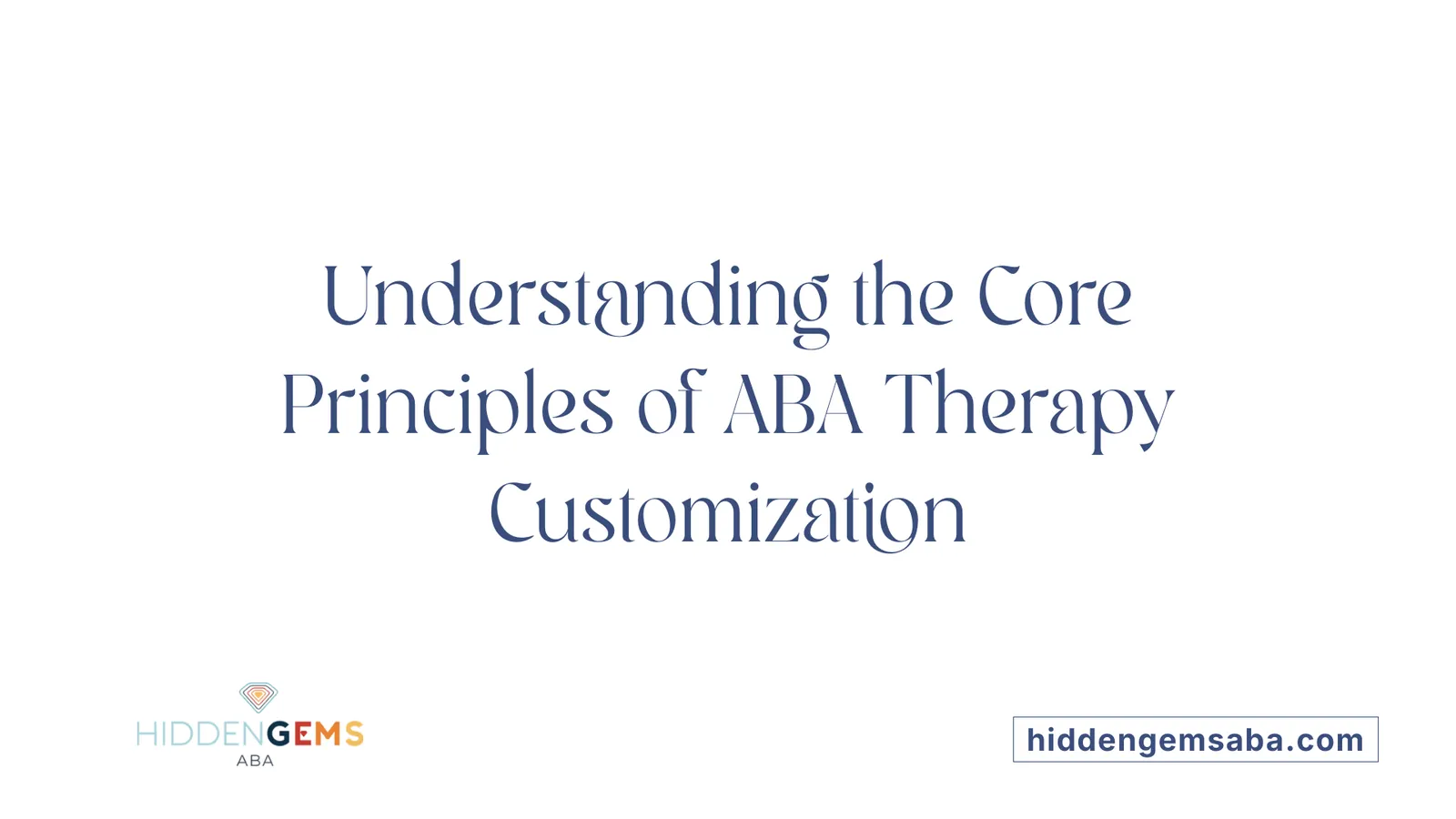 Understanding the Core Principles of ABA Therapy Customization