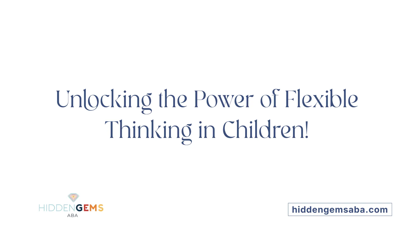 Unlocking the Power of Flexible Thinking in Children!