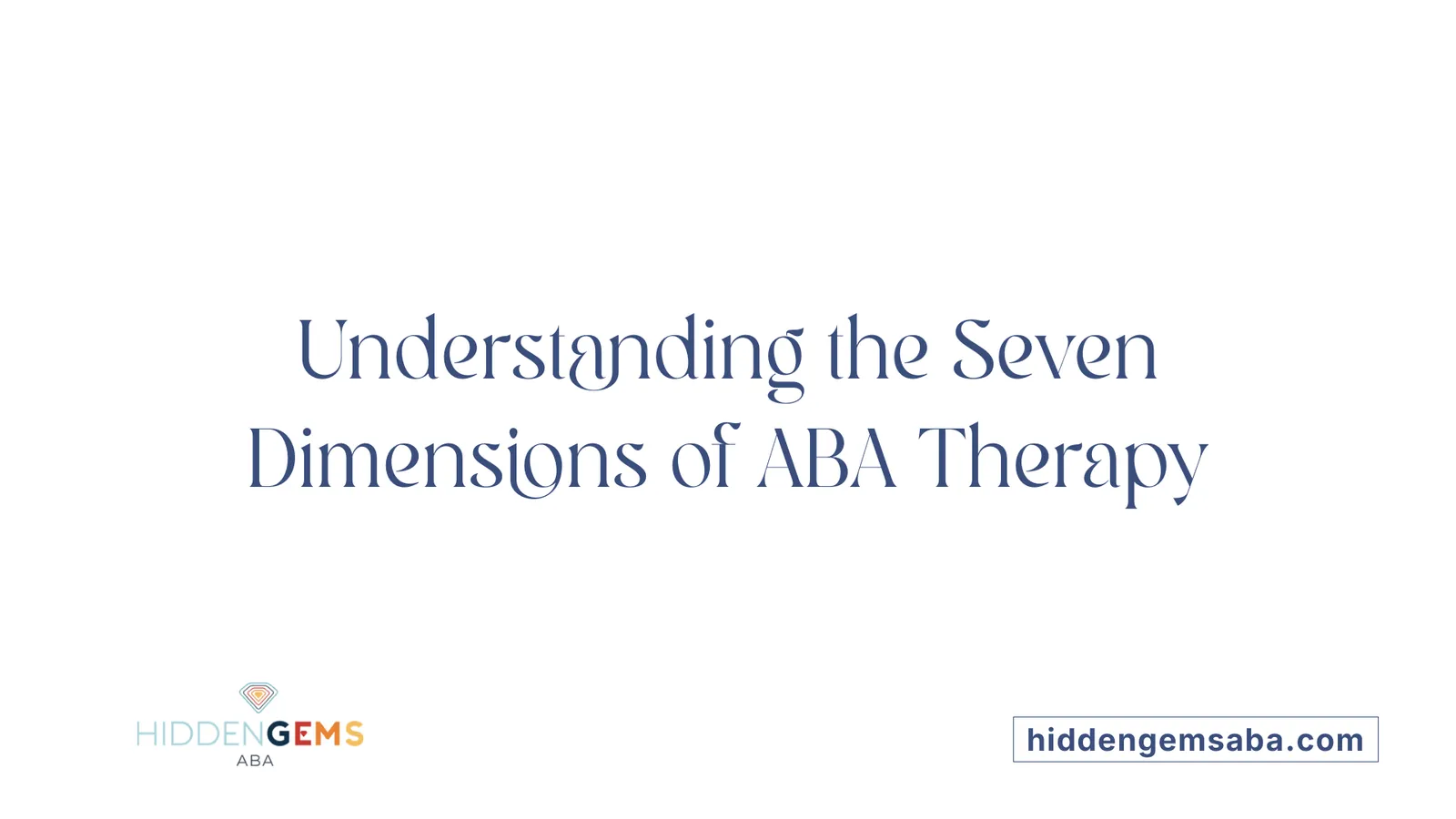 Understanding the Seven Dimensions of ABA Therapy