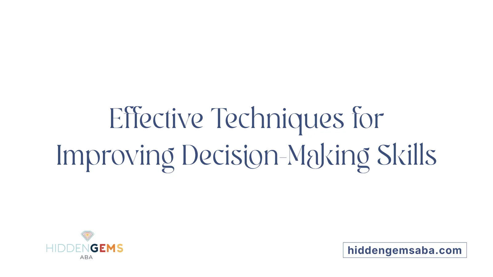 Effective Techniques for Improving Decision-Making Skills
