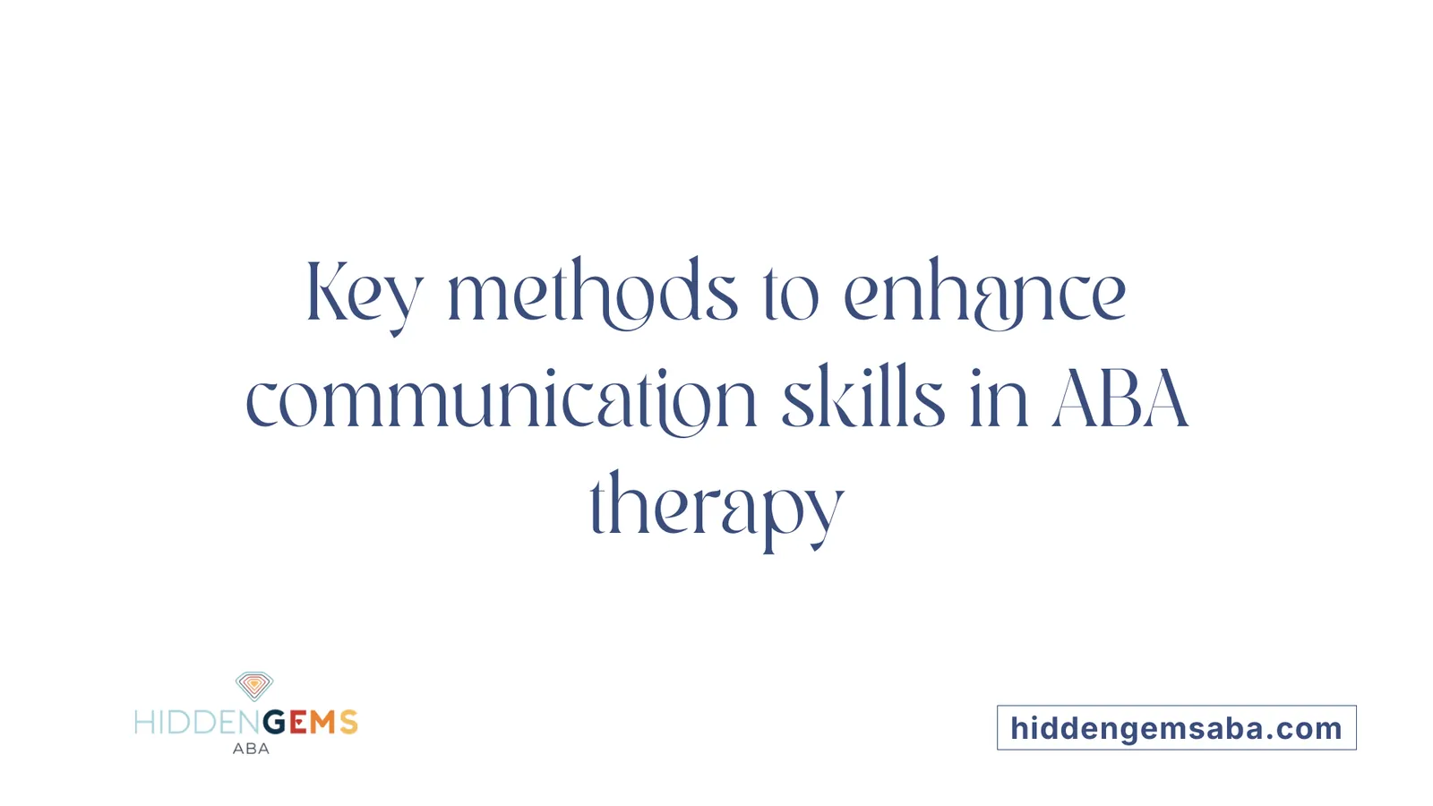 Key methods to enhance communication skills in ABA therapy