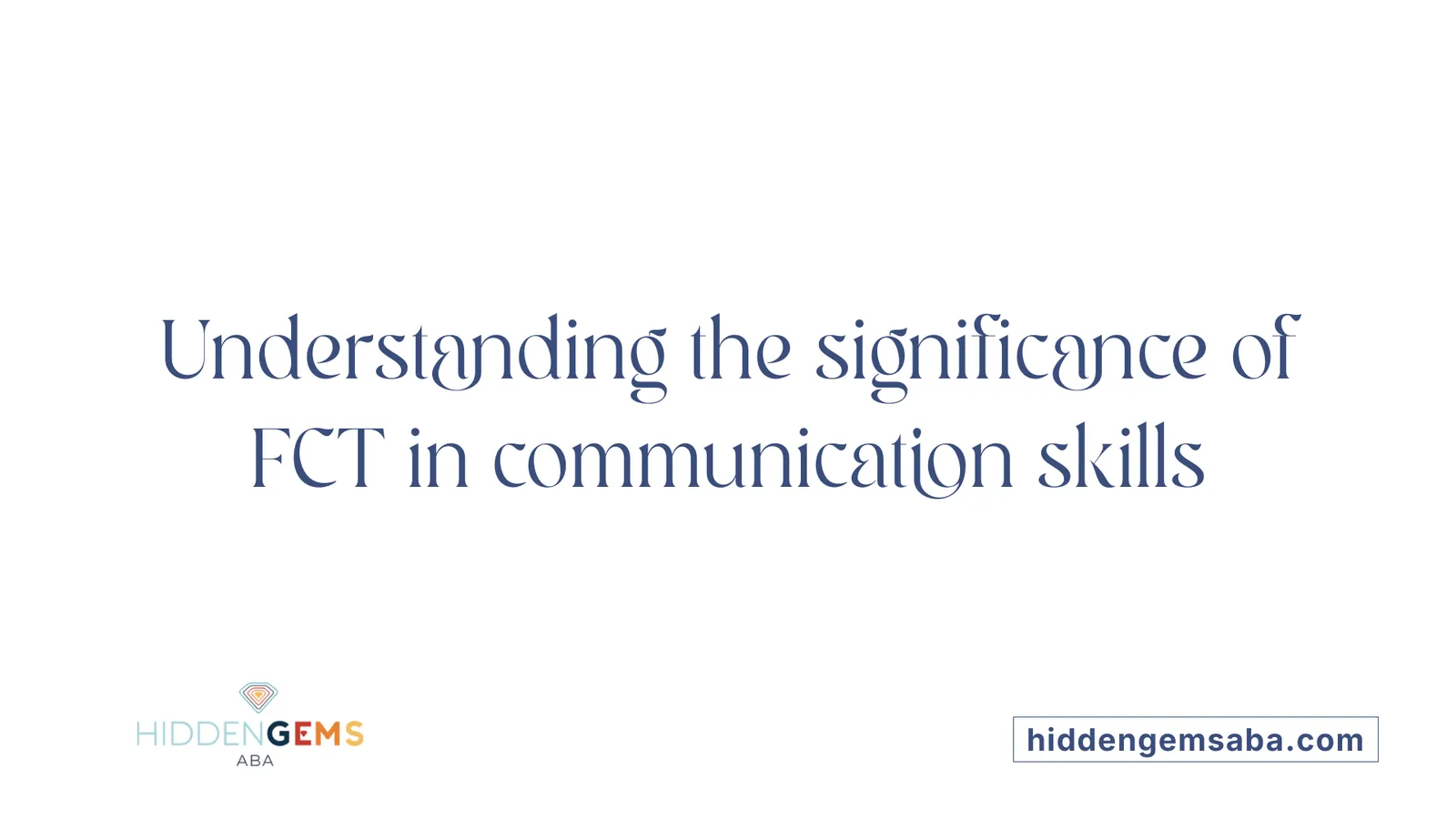 Understanding the significance of FCT in communication skills