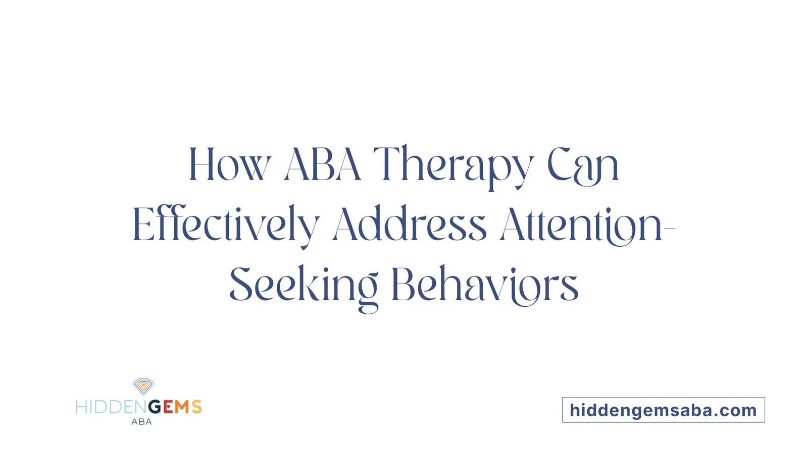 How ABA Therapy Can Effectively Address Attention-Seeking Behaviors