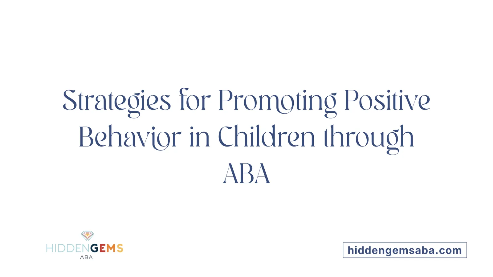 Strategies for Promoting Positive Behavior in Children through ABA