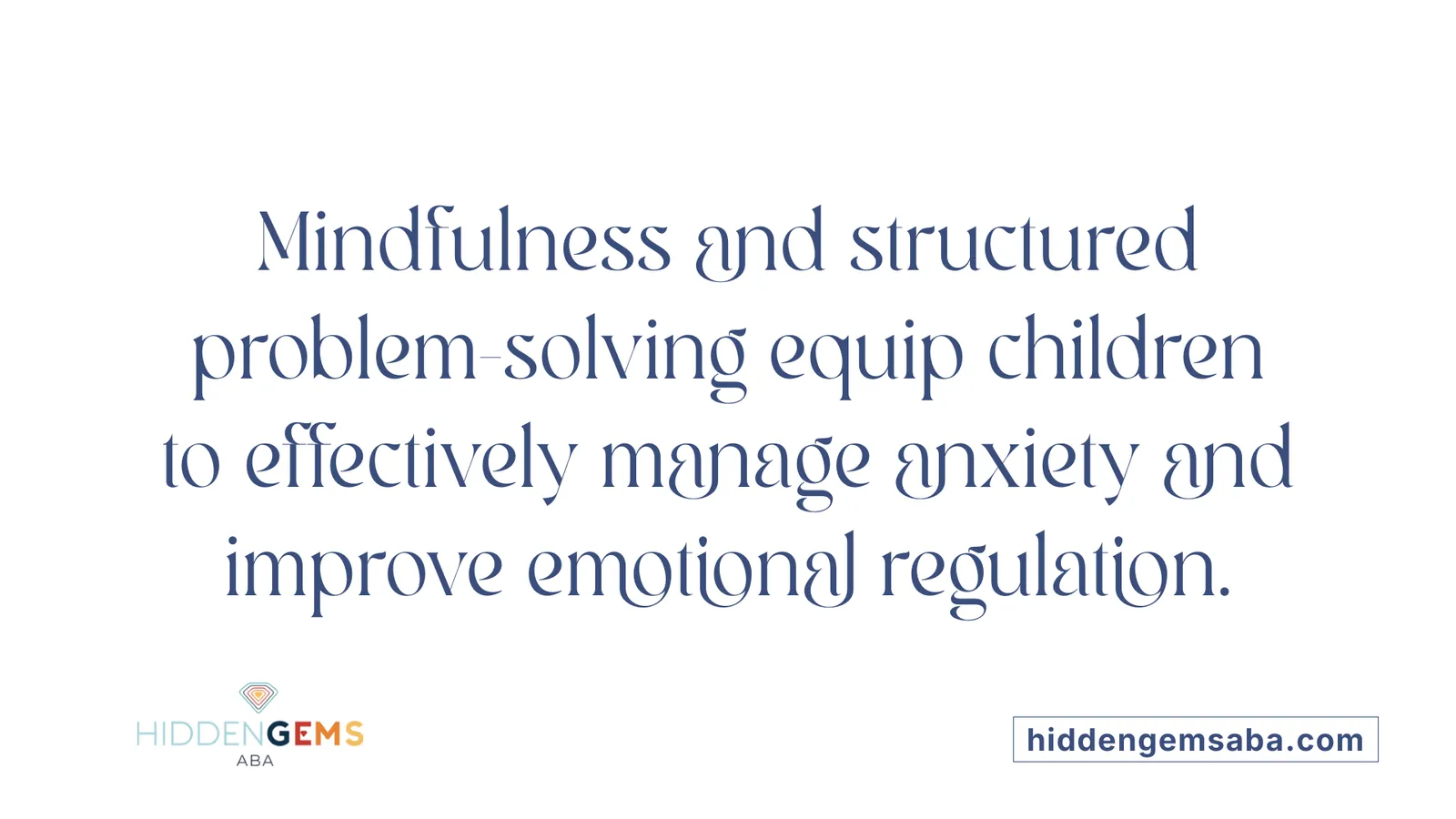 Mindfulness and structured problem-solving equip children to effectively manage anxiety and improve emotional regulation.