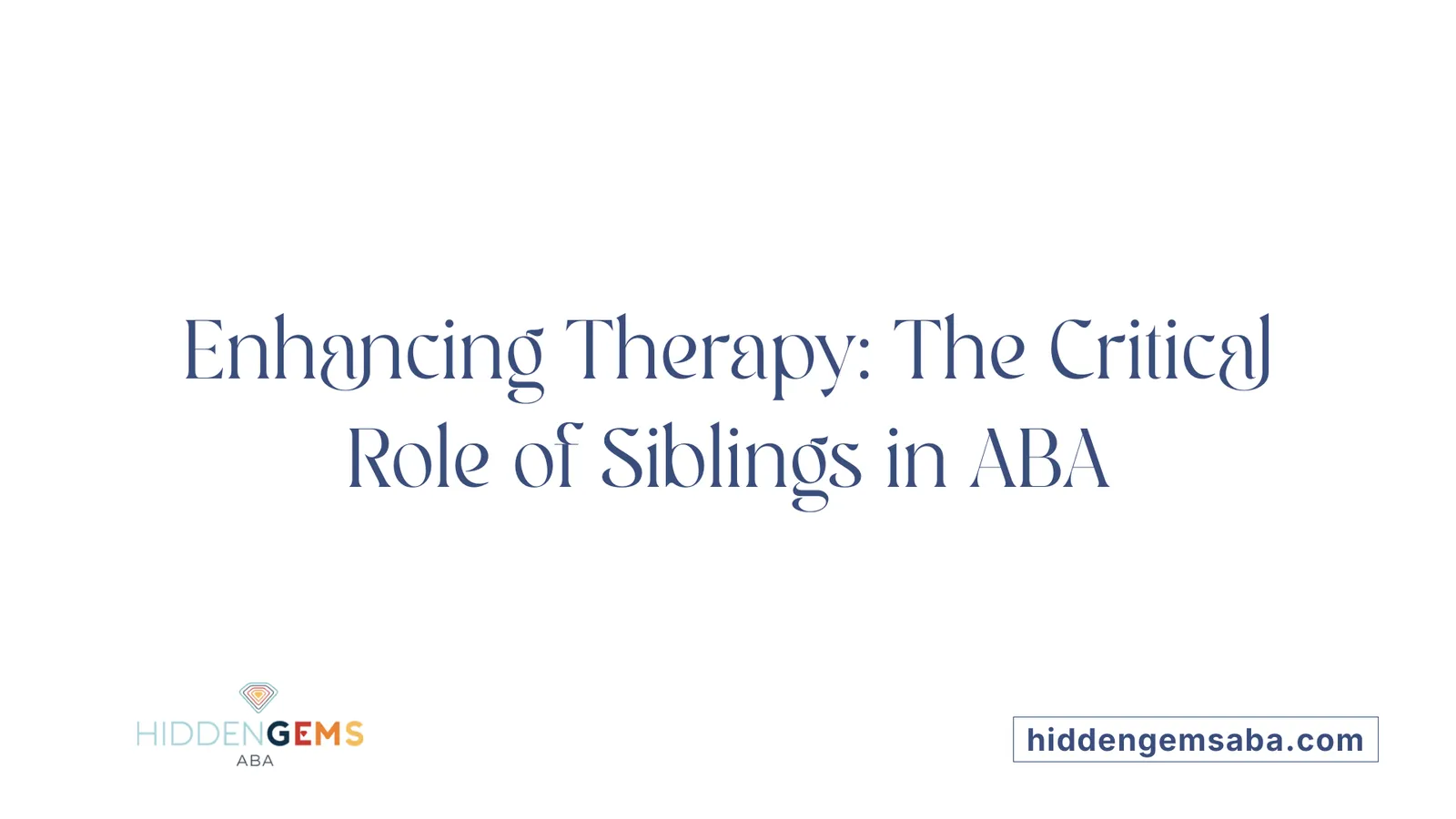 Enhancing Therapy: The Critical Role of Siblings in ABA