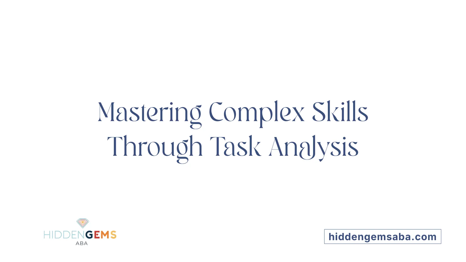 Mastering Complex Skills Through Task Analysis