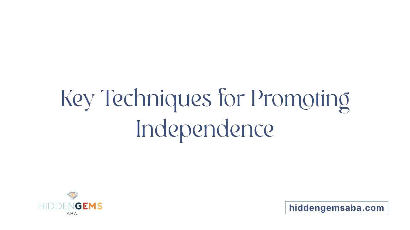 Key Techniques for Promoting Independence