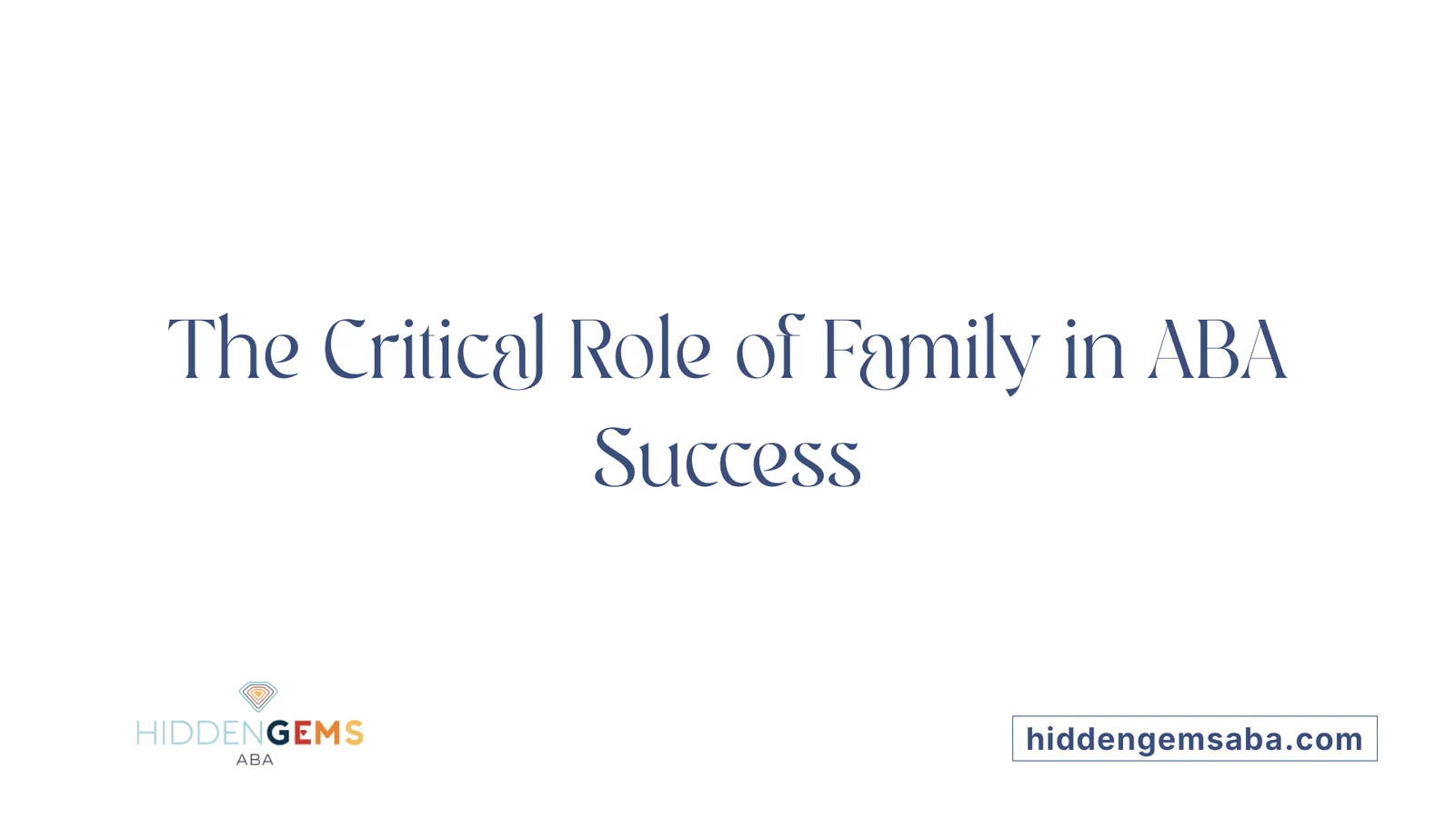 The Critical Role of Family in ABA Success