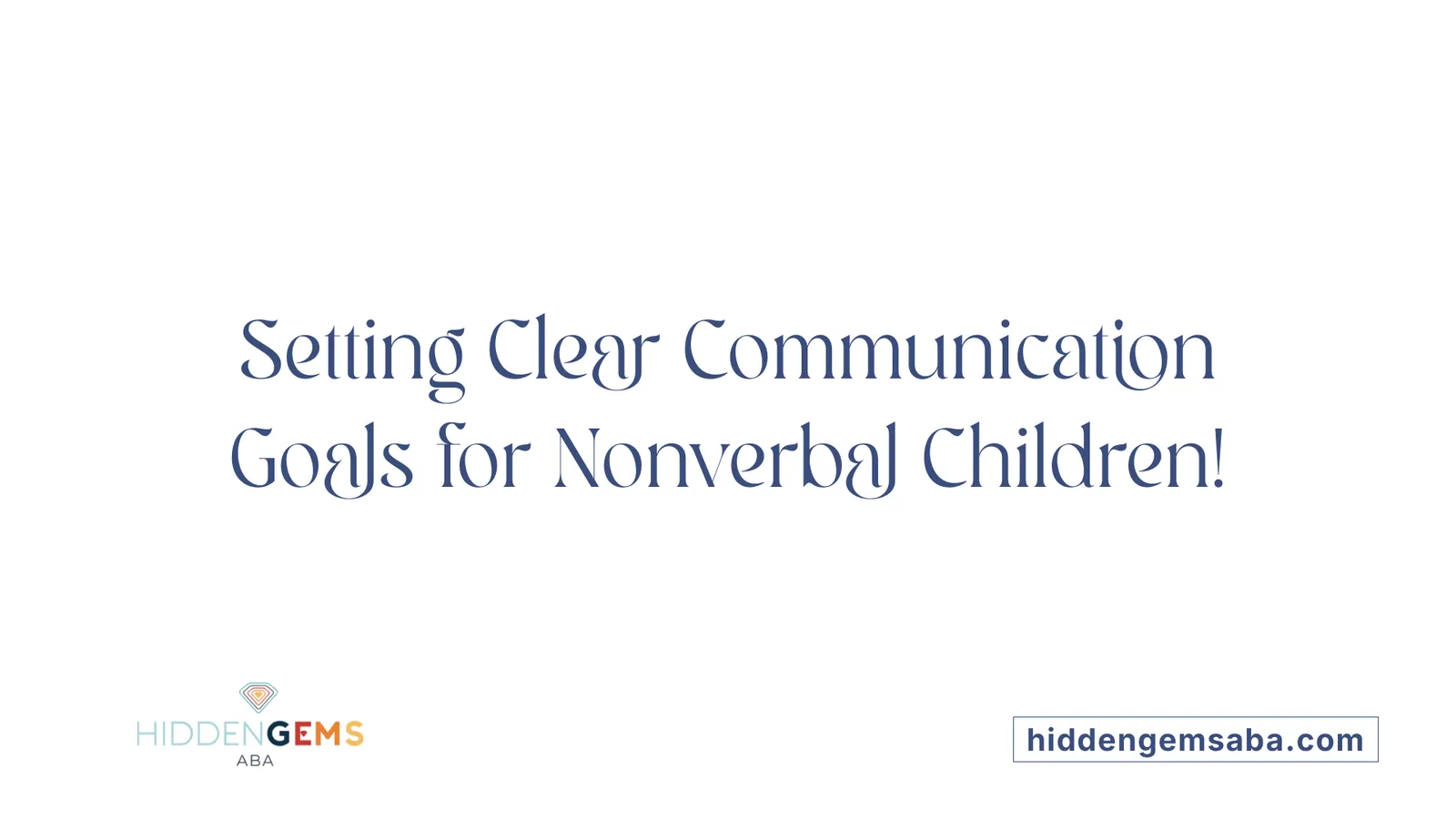 Setting Clear Communication Goals for Nonverbal Children!
