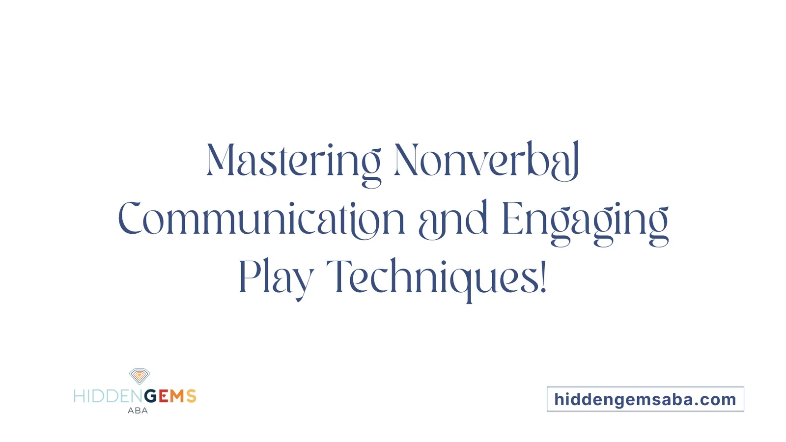 Mastering Nonverbal Communication and Engaging Play Techniques!