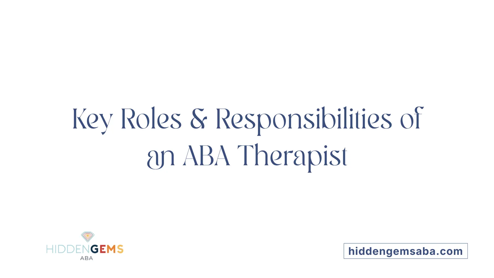 Key Roles & Responsibilities of an ABA Therapist
