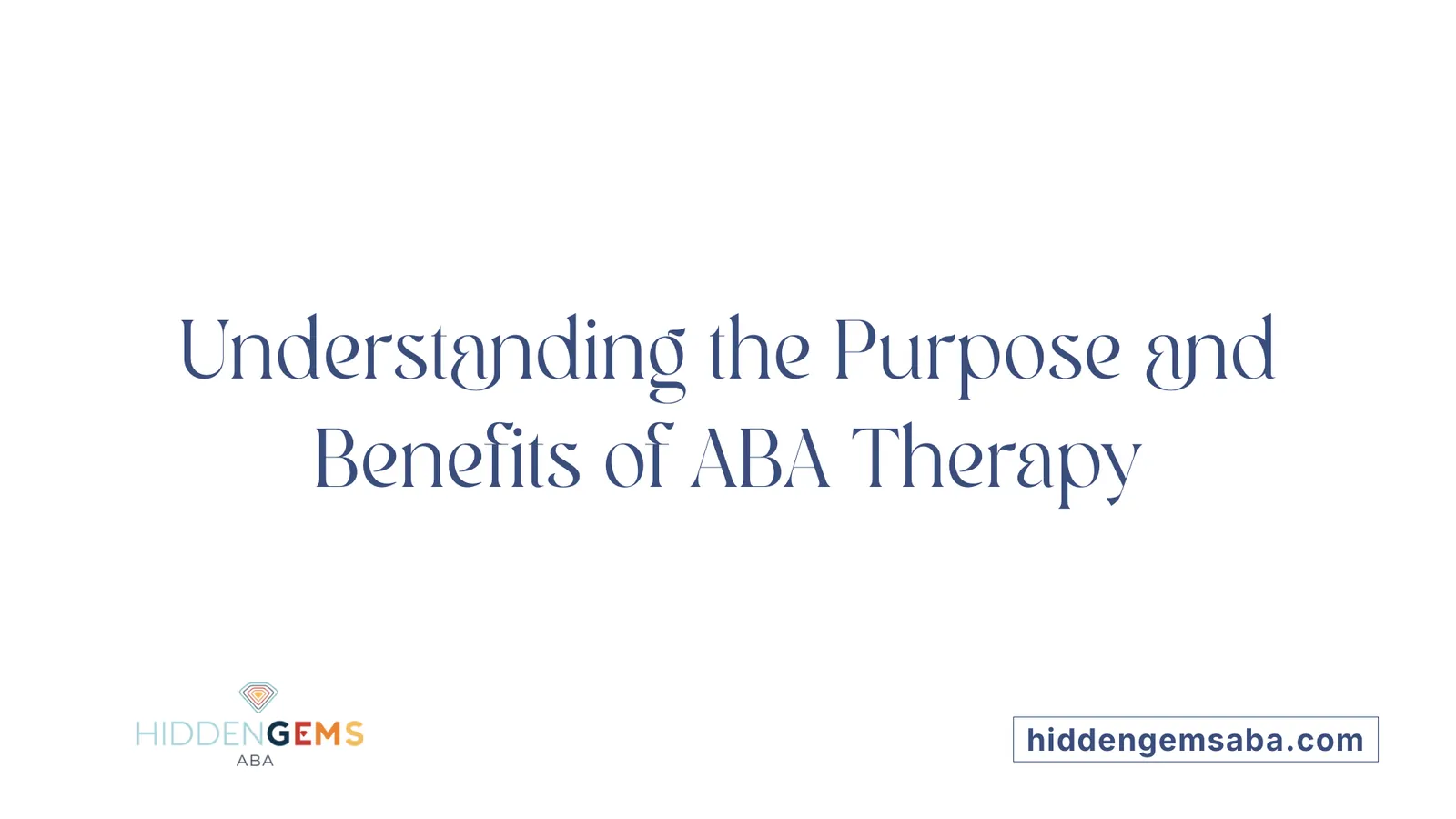 Understanding the Purpose and Benefits of ABA Therapy