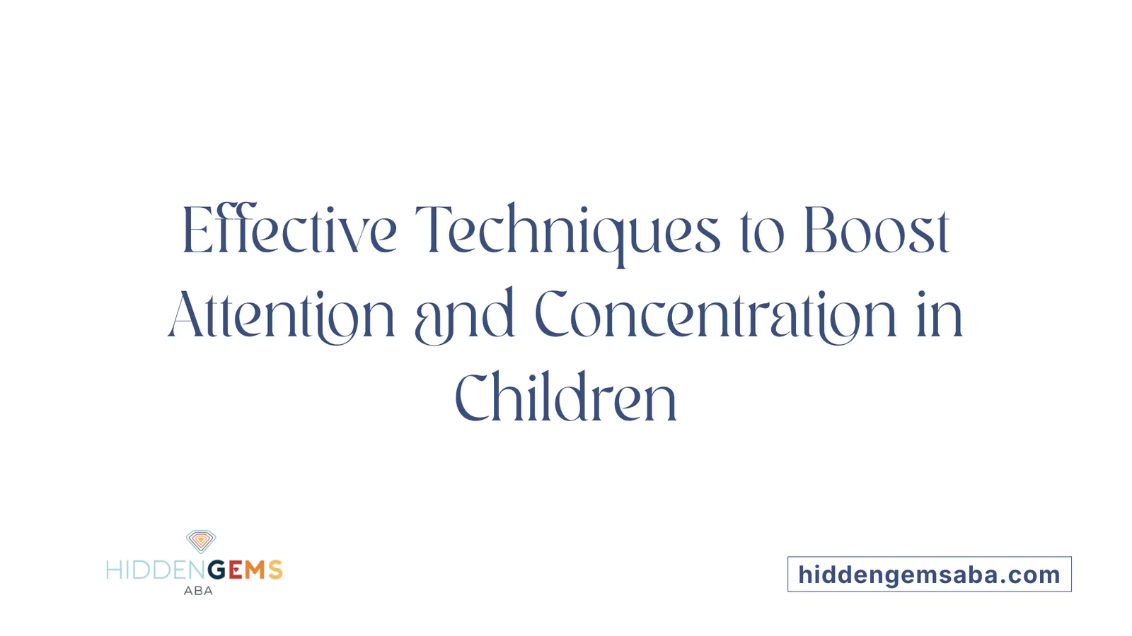 Effective Techniques to Boost Attention and Concentration in Children