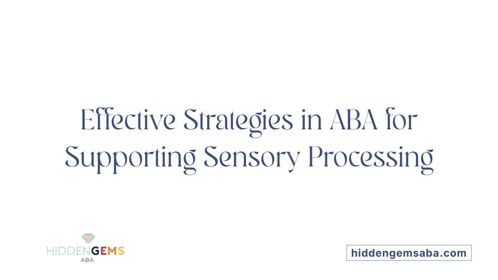 Effective Strategies in ABA for Supporting Sensory Processing