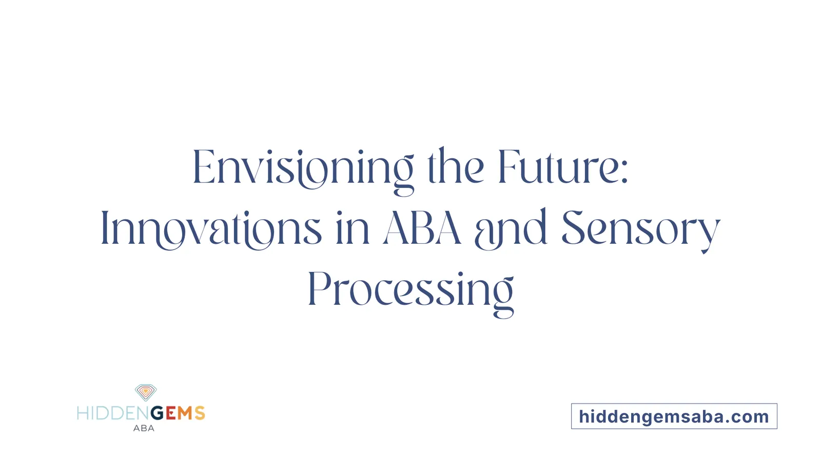 Envisioning the Future: Innovations in ABA and Sensory Processing