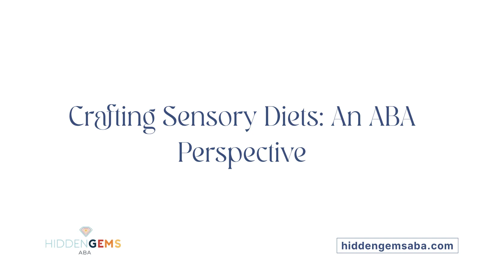 Crafting Sensory Diets: An ABA Perspective