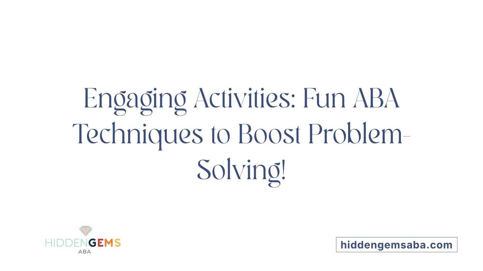 Engaging Activities: Fun ABA Techniques to Boost Problem-Solving!